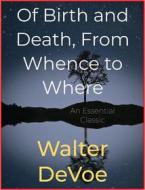 Ebook Of Birth and Death, From Whence to Where di Walter DeVoe edito da Andura Publishing