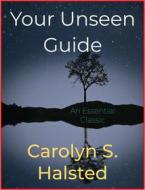 Ebook Your Unseen Guide di Carolyn S. Halsted edito da Andura Publishing