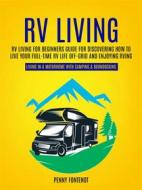 Ebook Rv Living: Rv Living for Beginners Guide for Discovering How to Live Your Full-time Rv Life Off-grid and Enjoying Rving (Living in a Motorhome With Camping & Boo di Penny Fontenot edito da Stephen Allen