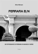 Ebook Ferrara B/N di Dino Marsan edito da Tiemme Edizioni Digitali