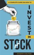 Ebook A complete guide on how to invest in stock di Joseph Colton edito da Jolak