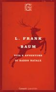 Ebook Vita e avventure di Babbo Natale di L. Frank Baum edito da Garzanti classici