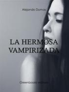 Ebook La hermosa  vampirizada di Alejandro Dumas edito da Greenbooks Editore