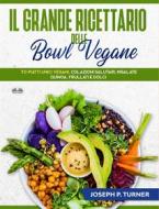 Ebook Il Grande Ricettario Delle Bowl Vegane di Joseph P. Turner edito da Tektime