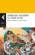 Ebook Le ribelli di Dio di Adriana Valerio edito da Feltrinelli Editore