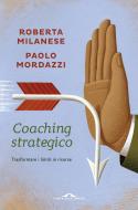 Ebook Coaching strategico di Roberta Milanese, Paolo Mordazzi edito da Ponte alle Grazie