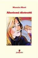 Ebook Aforismi distratti di Marzia Mari edito da Fermento