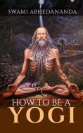 Ebook How to be a Yogi di Swâmi Abhedânanda edito da Youcanprint