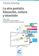 Ebook La otra pantalla: educación, cultura y televisión di Tamara Smerling edito da Editorial Universitaria Villa María