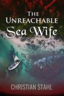 Ebook The Unreachable Sea Wife di Christian Stahl edito da Midealuck Publishing