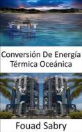 Ebook Conversión De Energía Térmica Oceánica di Fouad Sabry edito da Mil Millones De Conocimientos [Spanish]