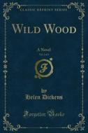 Ebook Wild Wood di Helen Dickens edito da Forgotten Books