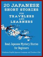 Ebook 20 Japanese Short Stories for Travelers and Learners di Yokahama English Japanese Language & Teachers Club edito da Midealuck Publishing
