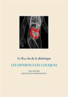 Ebook Le B.a.-Ba. diététique pour les diverticules coliques di Cédric Ménard edito da Books on Demand