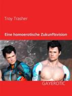 Ebook Eine homoerotische Zukunftsvision di Troy Trasher edito da Books on Demand