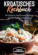 Ebook Kroatisches Kochbuch: 80 leckere & mediterrane Rezepte aus den Regionen Kroatiens di Simple Cookbooks edito da Books on Demand