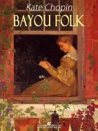 Ebook Bayou Folk di Kate Chopin edito da Kate Chopin