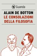 Ebook Le consolazioni della filosofia di Alain de Botton edito da Guanda