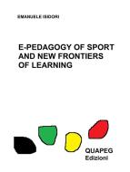 Ebook E-pedagogy of sport and new frontiers of learning di Emanuele Isidori edito da QUAPEG