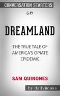 Ebook Dreamland: The True Tale of America&apos;s Opiate Epidemic??????? by Sam Quinones??????? | Conversation Starters di dailyBooks edito da Daily Books