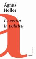 Ebook La verità in politica di Ágnes Heller edito da Castelvecchi