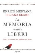 Ebook La memoria rende liberi di Segre Liliana, Mentana Enrico edito da Rizzoli