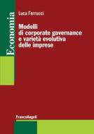 Ebook Modelli di corporate governance e varietà evolutiva delle imprese di Luca Ferrucci edito da Franco Angeli Edizioni