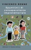 Ebook Spunti(ni) di consapevolezza imprenditoriale di Vincenzo Renne edito da Edizioni Il Vento Antico