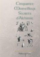 Ebook Cinquante Merveilleux Secrets d&apos;Alchimie di . Papus, Georges Descormiers, . Phaneg edito da Books on Demand