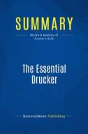 Ebook Summary: The Essential Drucker di BusinessNews Publishing edito da Business Book Summaries