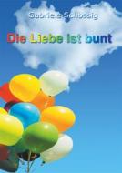 Ebook Die Liebe ist bunt di Gabriele Schossig edito da Books on Demand