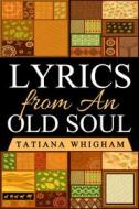Ebook Lyrics from an Old Soul di Tatiana Whigham edito da RWG Publishing