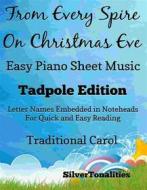 Ebook From Every Spire On Christmas Eve Easy Piano Sheet Music Tadpole Edition di Silvertonalities edito da SilverTonalities