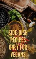 Ebook Side-Dish Recipes Only For Vegans di Ka El edito da EL AN