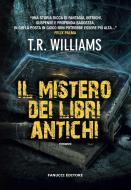 Ebook Il mistero dei libri antichi di T.R. Williams edito da Fanucci Editore