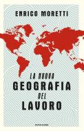 Ebook La nuova geografia del lavoro di Moretti Enrico edito da Mondadori