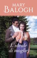 Ebook L'ideale di moglie (I Romanzi Classic) di Balogh Mary edito da Mondadori