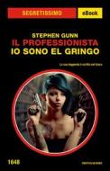 Ebook Il Professionista - Io sono El Gringo (Segretissimo) di Gunn Stephen edito da Mondadori