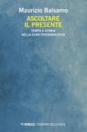 Ebook Ascoltare il presente di Maurizio Balsamo edito da Mimesis Edizioni