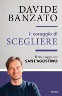 Ebook Il coraggio di scegliere di Banzato Davide edito da Piemme