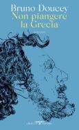 Ebook Non piangere la Grecia di Bruno Doucey edito da Crocetti