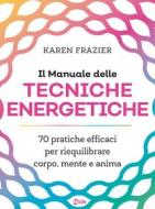 Ebook Il Manuale delle Tecniche Energetiche di Karen Frazier edito da mylife