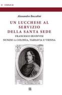 Ebook Un lucchese al servizio della Santa Sede di Alessandro Boccolini edito da Edizioni Sette Città
