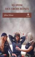 Ebook Au nom des trois roses di Jelina Felano edito da Le Lys Bleu Éditions