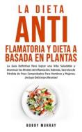 Ebook La Dieta Antiflamatoria y Dieta a Basada en Plantas Para Principiantes di Bobby Murray edito da Bobby Murray