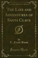 Ebook The Life and Adventures of Santa Claus di L. Frank Baum edito da Forgotten Books