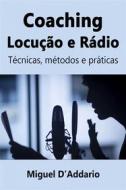 Ebook Coaching  Locução E Rádio di Miguel D'Addario edito da Babelcube Inc.