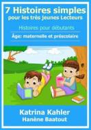 Ebook 7 Histoires Simples Pour Les Très Jeunes Lecteurs di Katrina Kahler edito da KC Global Enterprises Pty Ltd
