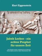 Ebook Jakob Lorber - ein echter Prophet für unsere Zeit di Kurt Eggenstein edito da Books on Demand