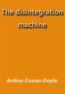 Ebook The disintegration machine di Arthur Conan Doyle edito da Arthur Conan Doyle